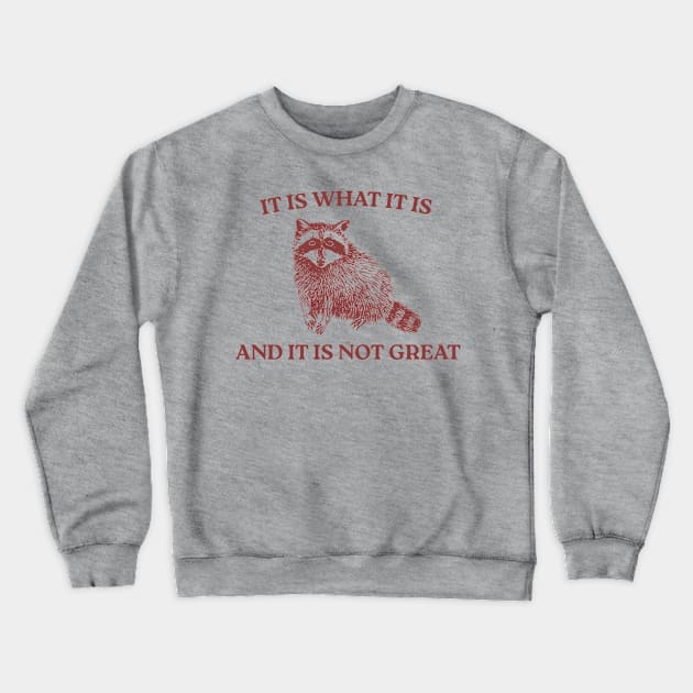 It Is What It Is And It Is Not Great Crewneck Sweatshirt by LaroyaloTees